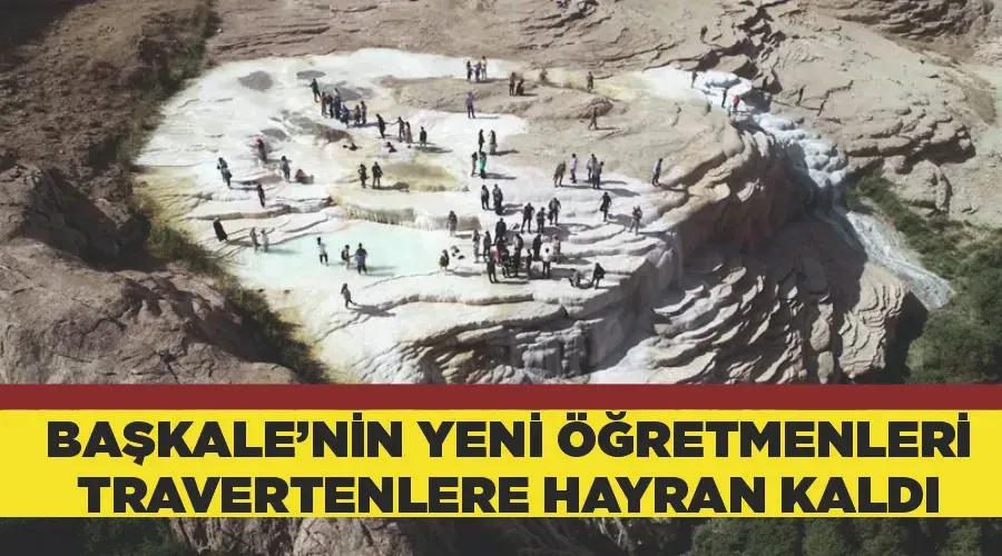 Başkale’nin yeni öğretmenleri travertenlere hayran kaldı