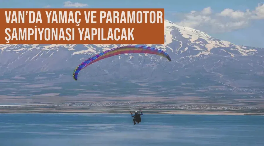 Van’da yamaç ve paramotor şampiyonası yapılacak