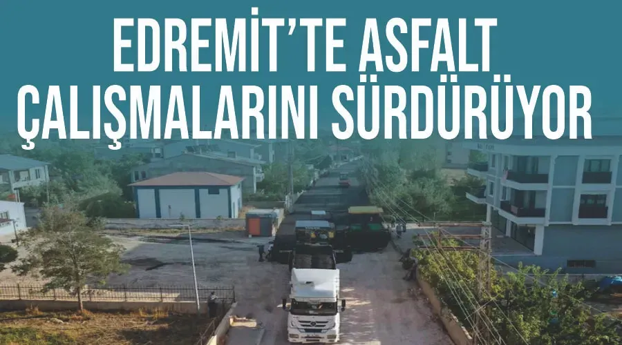 Edremit’te asfalt çalışmalarını sürdürüyor