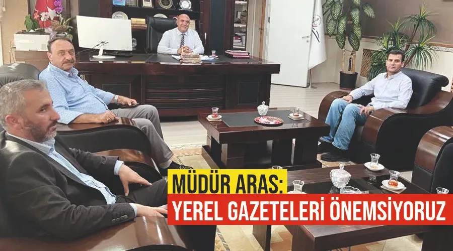 Müdür Aras: Yerel gazeteleri önemsiyoruz