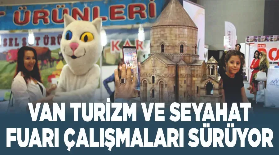 Van Turizm ve Seyahat Fuarı çalışmaları sürüyor