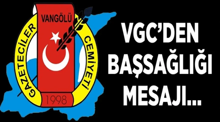 Vangölü Gazeteciler Cemiyeti’nden başsağlığı mesajı