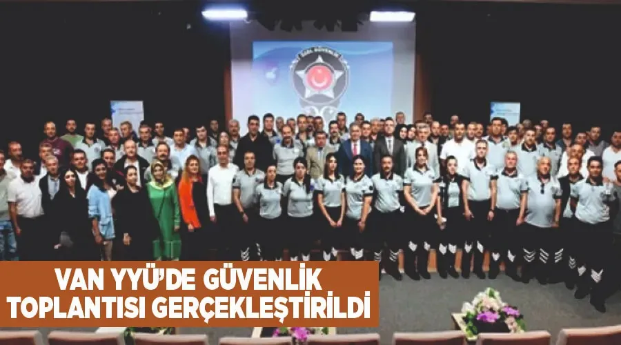 Van YYÜ’de güvenlik toplantısı gerçekleştirildi