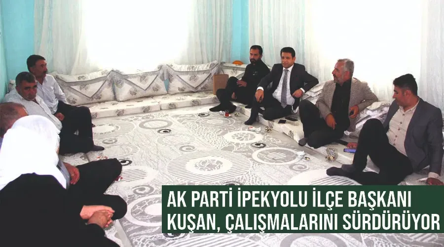 AK Parti İpekyolu İlçe Başkanı Kuşan, çalışmalarını sürdürüyor