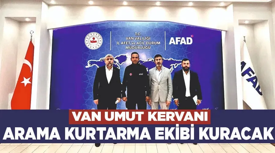 Van Umut Kervanı arama kurtarma ekibi kuracak