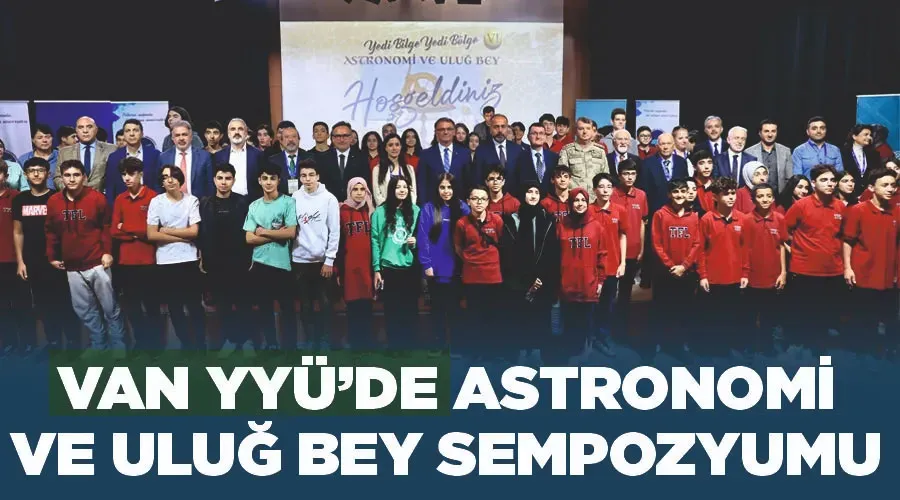 Van YYÜ’de Astronomi ve Uluğ Bey Sempozyumu