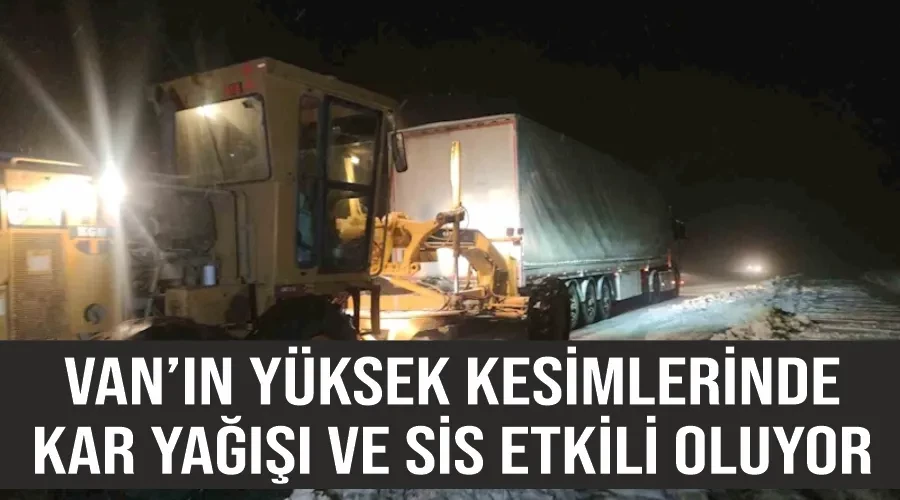 Van’ın yüksek kesimlerinde kar yağışı ve sis etkili oluyor