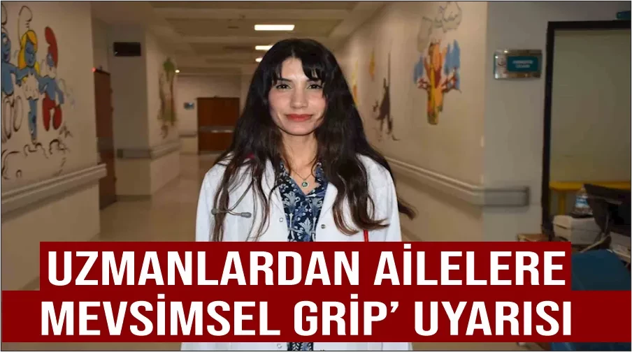 Uzmanlardan ailelere ‘mevsimsel grip’ uyarısı