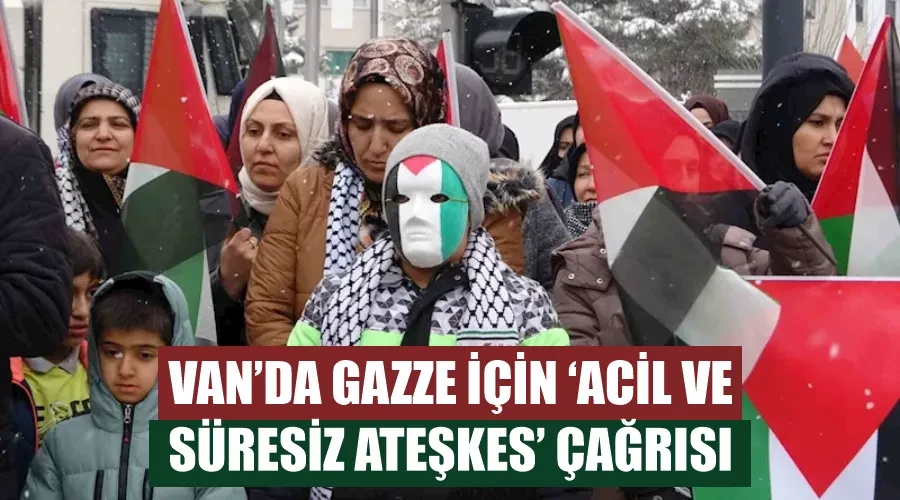 Van’da Gazze için ‘acil ve süresiz ateşkes’ çağrısı