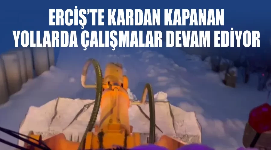 Erciş’te kardan kapanan yollarda çalışmalar devam ediyor