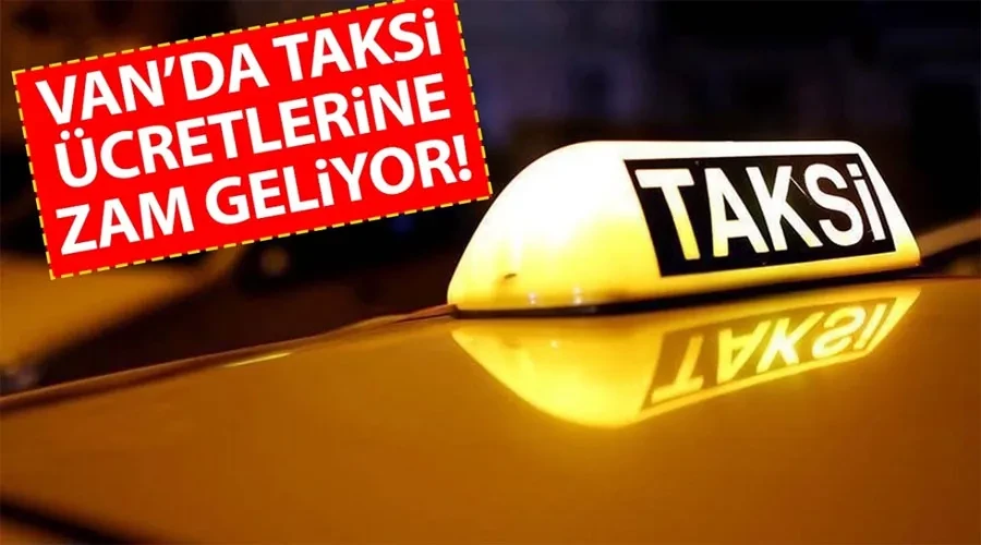 Van’da taksi ücretlerine zam geliyor!