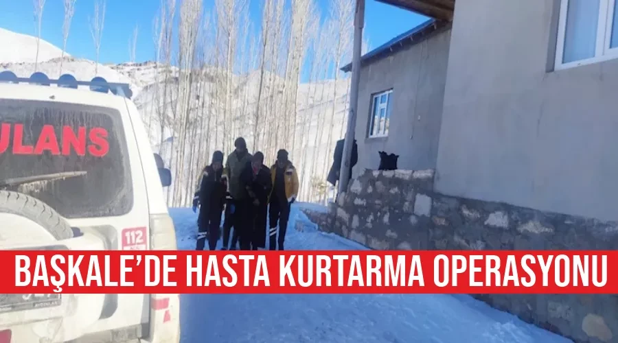 Başkale’de hasta kurtarma operasyonu