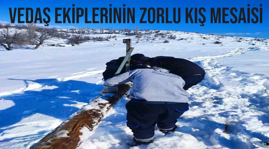 VEDAŞ ekiplerinin zorlu kış mesaisi