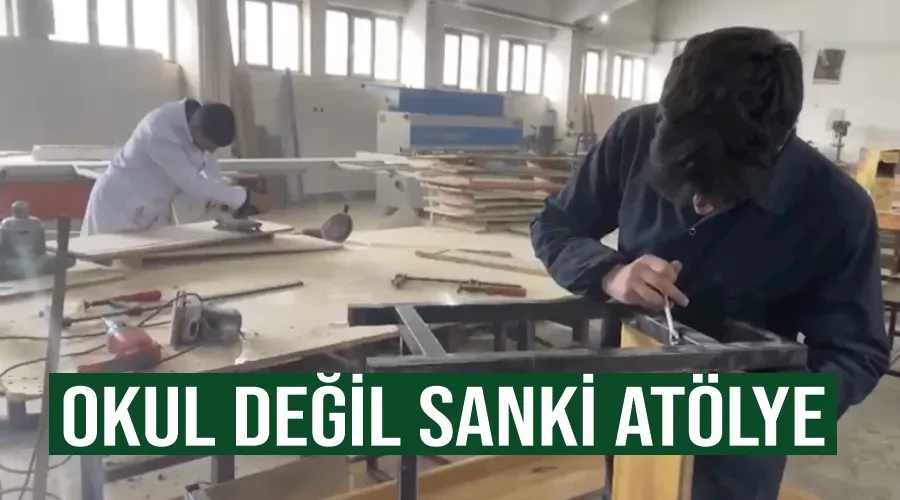 Okul değil sanki atölye