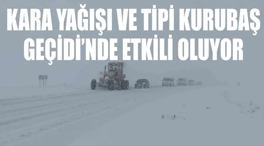 Kara yağışı ve tipi Kurubaş Geçidi’nde etkili oluyor