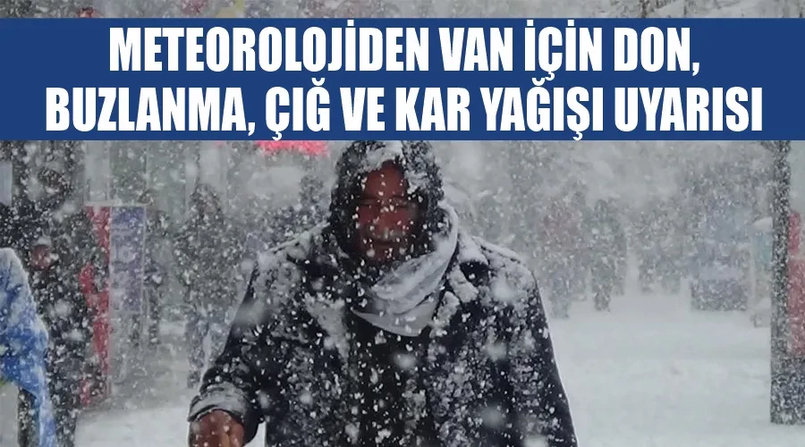 Meteorolojiden Van için don, buzlanma, çığ ve kar yağışı uyarısı