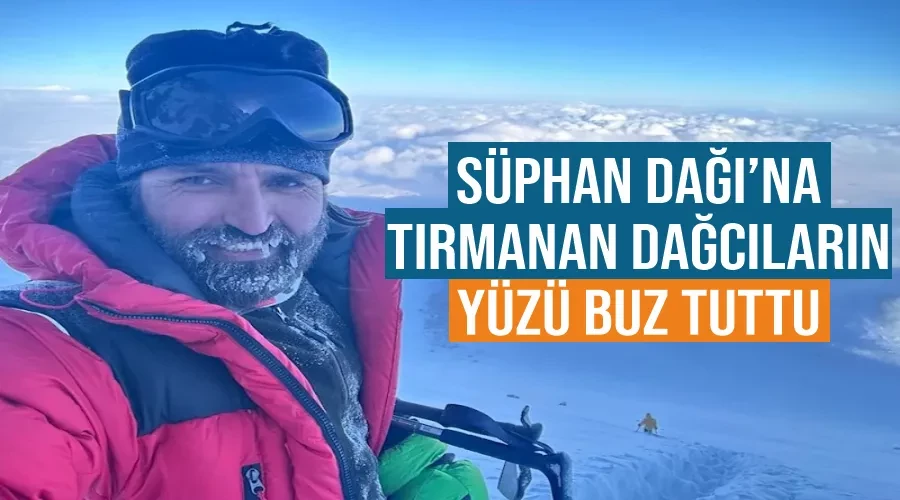 Süphan Dağı’na tırmanan dağcıların yüzü buz tuttu