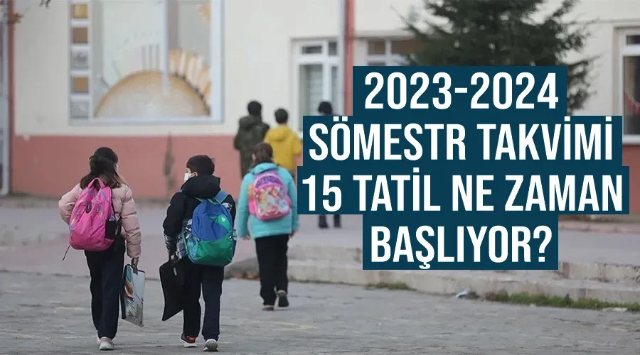 2023-2024 Sömestr takvimi: 15 tatil ne zaman başlıyor?