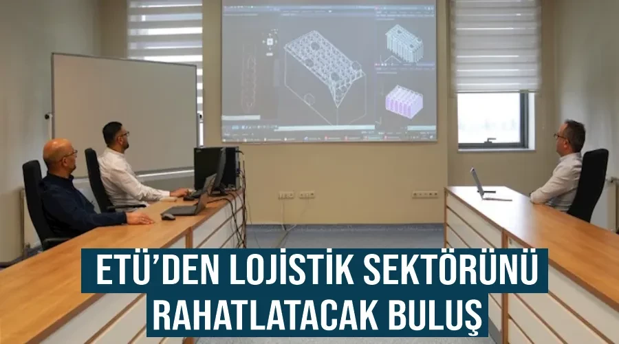 ETÜ’den lojistik sektörünü rahatlatacak buluş