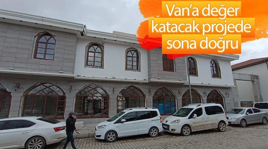 Van’a değer katacak Bedesten Projesi