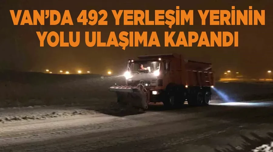 Van’da 492 yerleşim yerinin yolu ulaşıma kapandı