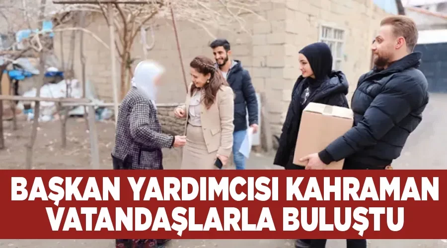 Başkan Yardımcısı Kahraman vatandaşlarla buluştu