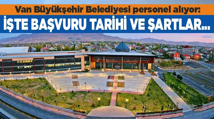 Van Büyükşehir Belediyesi personel alıyor: İşte başvuru tarihi ve şartlar...