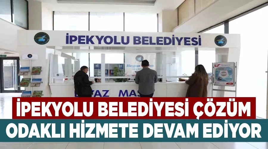 İpekyolu Belediyesi çözüm odaklı hizmete devam ediyor