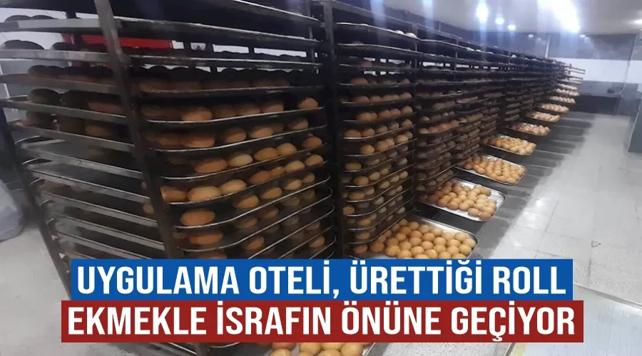 Van Uygulama Oteli, ürettiği roll ekmekle israfın önüne geçiyor