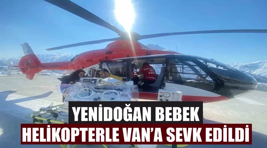 Yenidoğan bebek helikopterle Van’a sevk edildi