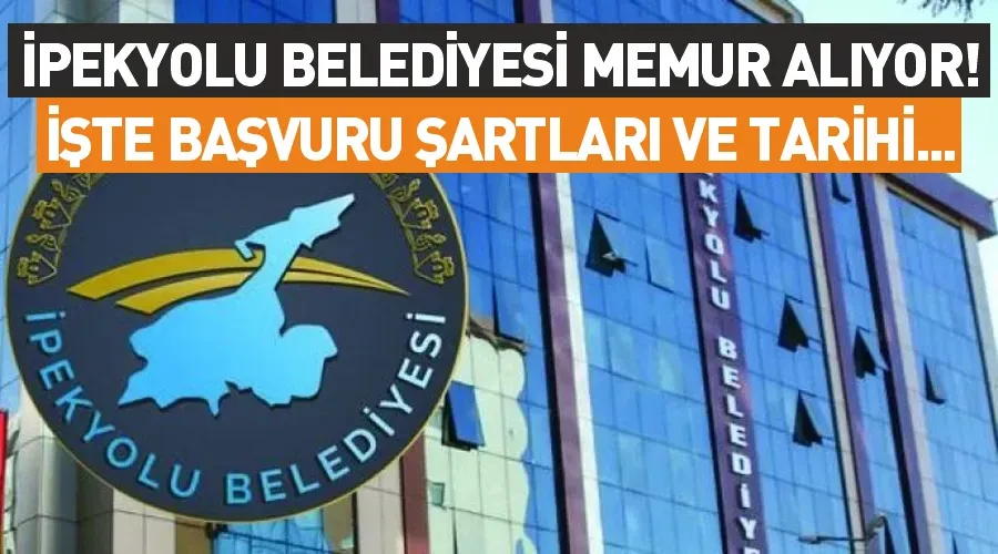 İpekyolu Belediyesi memur alıyor! İşte başvuru şartları ve tarihi...