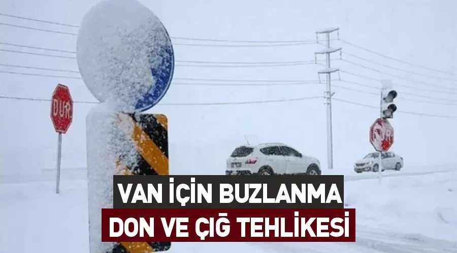 Van için buzlanma, don ve çığ tehlikesi