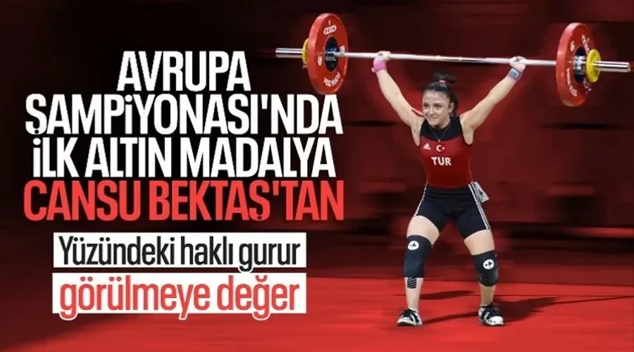 Halterde büyük başarı! Cansu Bektaş Avrupa şampiyonu oldu