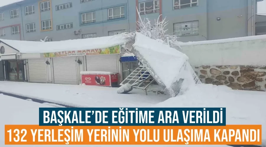 Başkale’de eğitime ara verildi, 132 yerleşim yerinin yolu ulaşıma kapandı