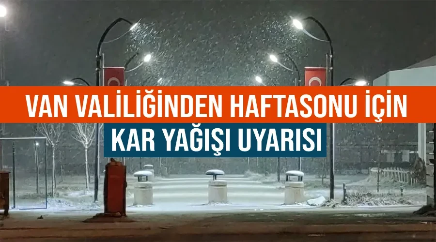 Van Valiliğinden haftasonu için kar yağışı uyarısı