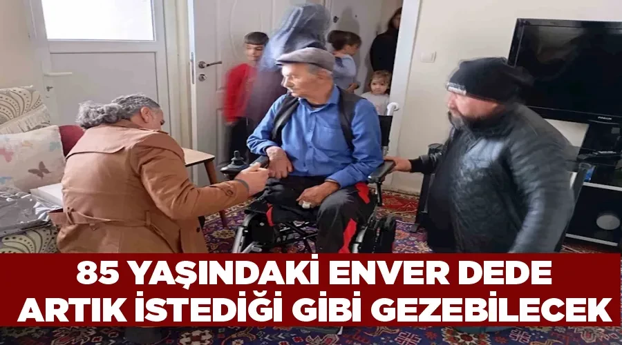 85 yaşındaki Enver Dede artık istediği gibi gezebilecek