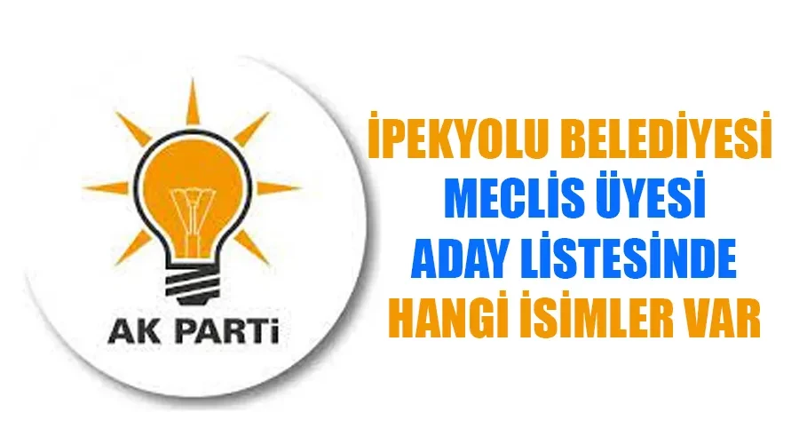 AK Parti İpekyolu Belediye Meclis Üyesi Adayları kimler oldu? İşte tam liste..