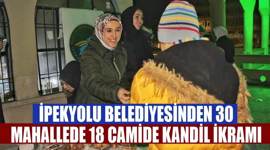 İpekyolu Belediyesinden 30 mahallede 18 camide kandil ikramı