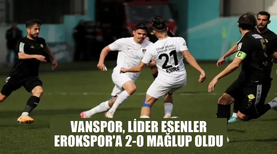 Vanspor, lider Esenler Erokspor