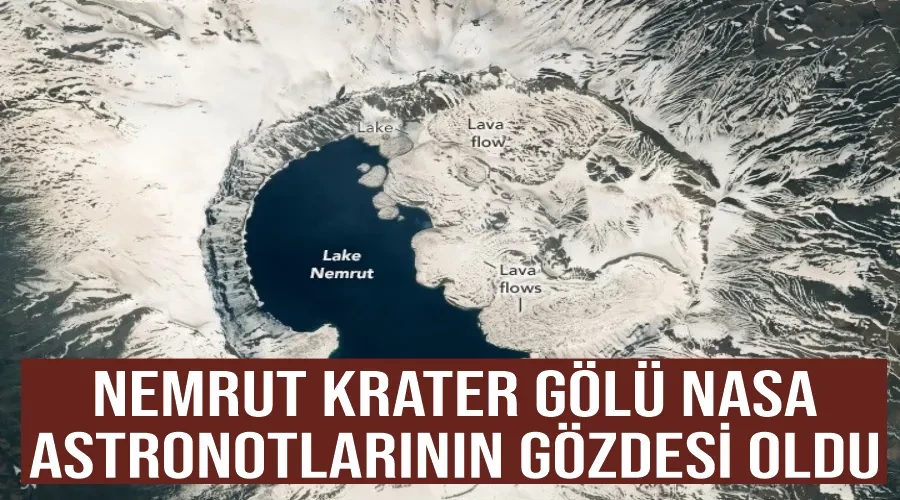 Nemrut Krater Gölü NASA astronotlarının gözdesi oldu