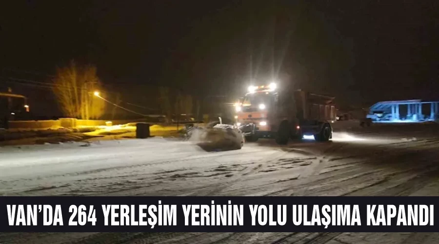 Van’da 264 yerleşim yerinin yolu ulaşıma kapandı