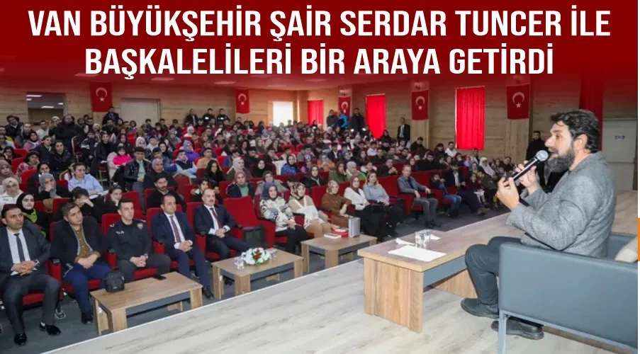 Van Büyükşehir Şair Serdar Tuncer ile Başkalelileri bir araya getirdi