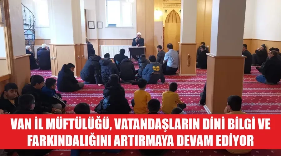 Van İl Müftülüğü, Vatandaşların Dini Bilgi ve Farkındalığını Artırmaya Devam Ediyor