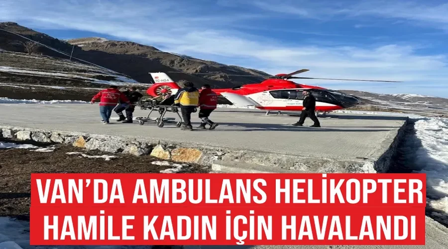 Van’da ambulans helikopter hamile kadın için havalandı