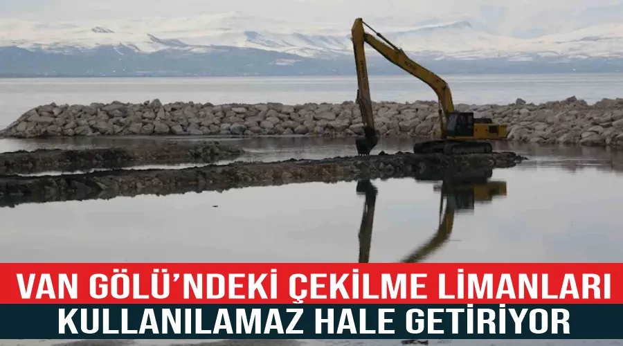 Van Gölü’ndeki çekilme limanları kullanılamaz hale getiriyor