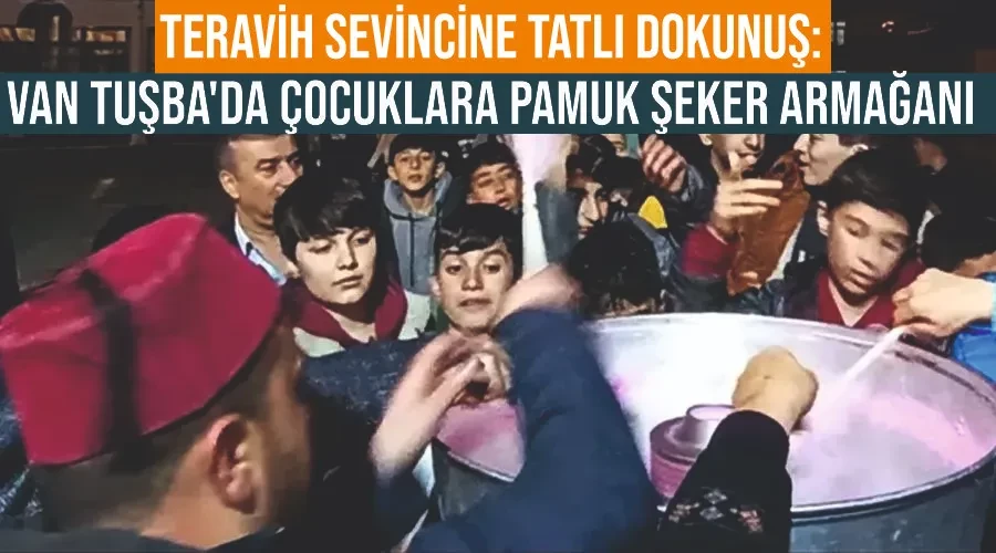 Teravih Sevincine Tatlı Dokunuş: Van Tuşba