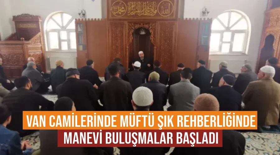 Van Camilerinde Müftü Şık Rehberliğinde Manevi Buluşmalar Başladı