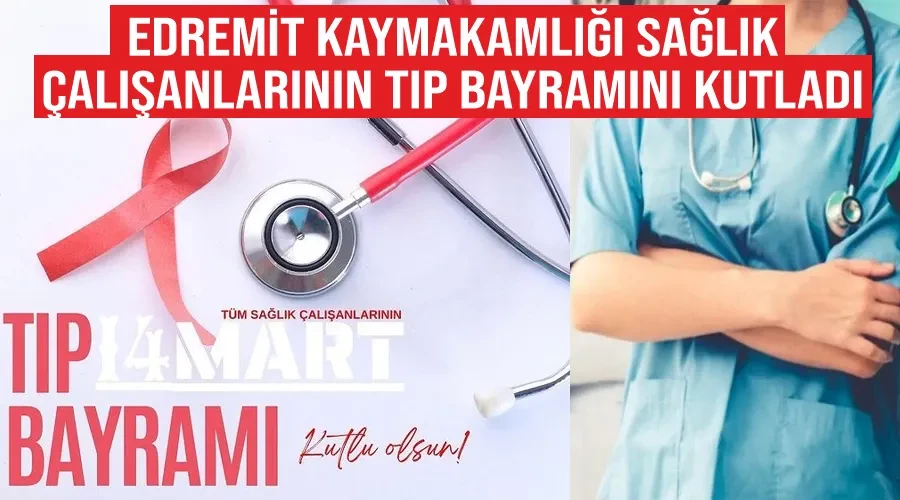 Edremit Kaymakamlığı Sağlık Çalışanlarının Tıp Bayramını Kutladı