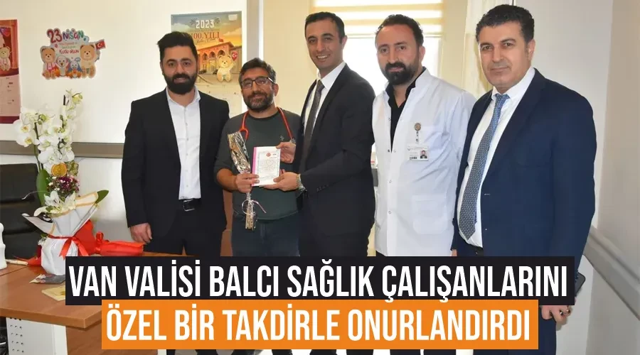 Van Valisi Balcı Sağlık Çalışanlarını Özel Bir Takdirle Onurlandırdı