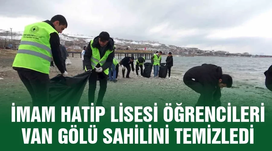 İmam Hatip Lisesi öğrencileri Van Gölü sahilini temizledi